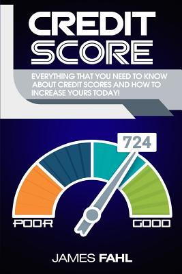 Full Download Credit Score: How to Repair and Improve Your Credit Score a Proven Step-By-Step Guide (Fico Credit Report, Improve Score, Strategies for Sorting Disputes, Remove Negative/Raise Points Score, Fix Debt) - James Fahl file in PDF