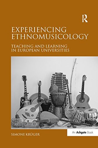 Read Online Experiencing Ethnomusicology: Teaching and Learning in European Universities - Simone Kr?ger | ePub