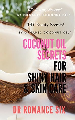 Download Coconut Oil Secrets: for shiny hair & skin care. DIY Beauty Secrets by Organic Coconut Oil - Romance Six file in PDF