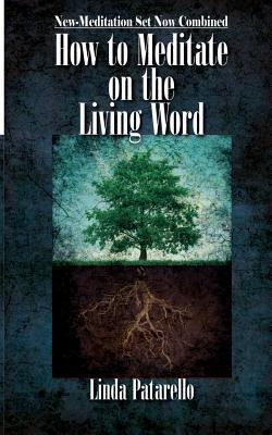 Full Download How to Meditate on the Living Word: New-Meditation Set Now Combined - Linda Patarello file in ePub
