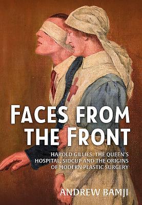 Read Faces from the Front: Harold Gillies, the Queen's Hospital, Sidcup and the Origins of Modern Plastic Surgery - Andrew Bamji file in PDF
