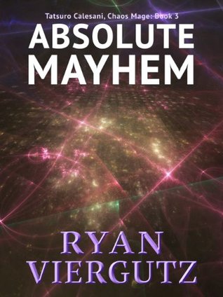 Full Download Absolute Mayhem (Tatsuro Calesani, Chaos Mage Book 3) - Ryan Viergutz file in ePub