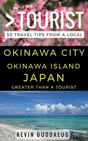 Full Download Greater Than a Tourist - Okinawa City Okinawa Island Japan: 50 Travel Tips from a Local - Kevin Buddaeus | ePub