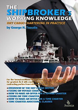 Download The Shipbroker's Working Knowledge: Dry Cargo Chartering in Practice - George N. Tsoudis file in ePub