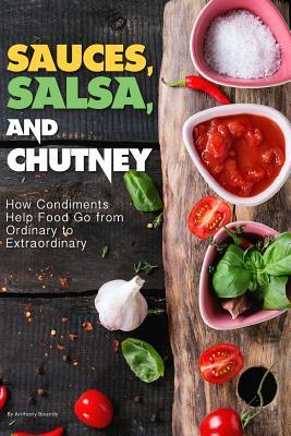 Full Download Sauces, Salsa, and Chutney: How Condiments Help Food Go from Ordinary to Extraordinary - Anthony Boundy | ePub