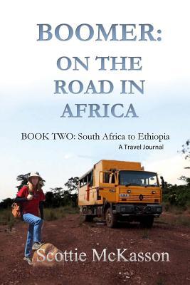 Full Download Boomer: On the Road in Africa Book Two: South Africa to Ethiopia - Scottie McKasson file in ePub