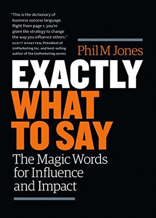 Download Exactly What to Say: The Magic Words for Influence and Impact - Phil M. Jones file in PDF