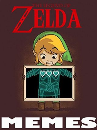 Read The Legend of Zelda Memes Book: Hilarious Zelda & Link Memes & Jokes 2017 - Ultimate Memes, Memes Free, Pikachu Book, Harry Potter Memes - Memes file in ePub