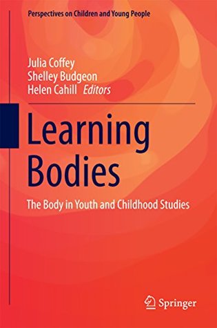 Full Download Learning Bodies: The Body in Youth and Childhood Studies (Perspectives on Children and Young People) - Julia Coffey | ePub