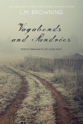 Full Download Vagabonds and Sundries: Poetic Remnants of Lives Past - L.M. Browning | ePub