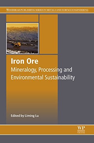 Read Online Iron Ore: Mineralogy, Processing and Environmental Sustainability - Liming Lu file in PDF