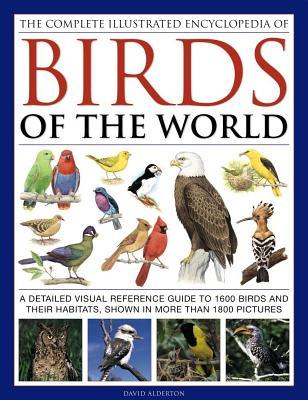 Read Online The Complete Illustrated Encyclopedia of Birds of the World: A Detailed Visual Reference Guide to 1600 Birds and Their Habitats, Shown in More Than 1800 Pictures - David Alderton | ePub