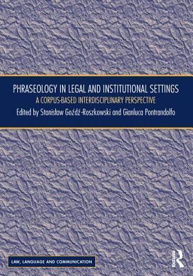 Download Phraseology in Legal and Institutional Settings: A Corpus-Based Interdisciplinary Perspective - Stanislaw Gozdz Roszkowski | PDF