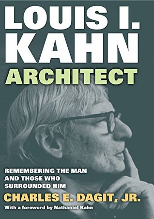 Full Download Louis I. Kahn-Architect: Remembering the Man and Those Who Surrounded Him - Jr. Charles E. Dagit file in ePub