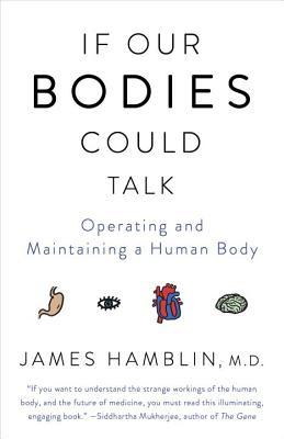 Download If Our Bodies Could Talk: Operating and Maintaining a Human Body - James Hamblin | ePub