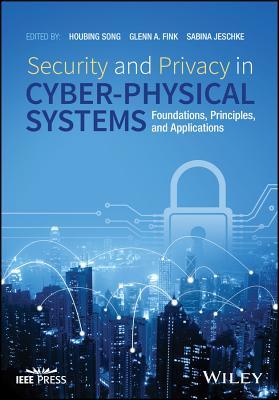 Read Security and Privacy in Cyber-Physical Systems: Foundations, Principles, and Applications - Houbing Song file in ePub