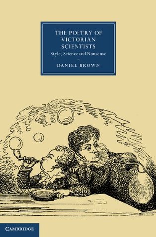 Read Online The Poetry of Victorian Scientists: Style, Science and Nonsense (Cambridge Studies in Nineteenth-Century Literature and Culture) - Daniel Brown | PDF