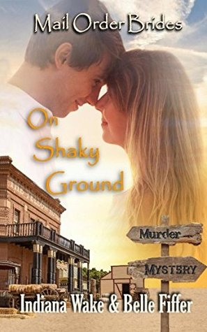 Download Mail Order Bride: On Shaky Ground: Sweet and Clean Inspirational Historical Romance (Mail Order Bride Murder Mystery) - Indiana Wake | PDF