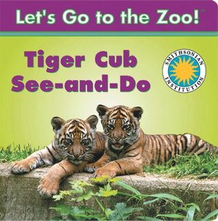 Read Tiger Cub See-And-Do/Cachorro tigre ve y hace - Smithsonian Let's Go to the Zoo (English/Spanish bilingual board book) (Smithsonian Bilingual Books) - Jessie Cohen file in ePub