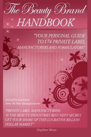 Read Online The Beauty Brand Handbook: Your Personal Guide to 174 Private Label Manufacturers and Formulators - Daphne Moss | ePub