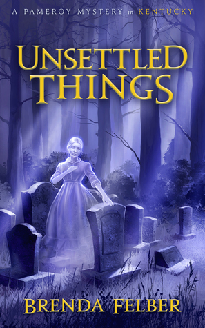 Read Online Unsettled Things: A Pameroy Mystery (Pameroy Mystery Series Book 1) - Brenda Felber file in PDF