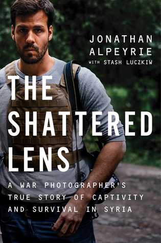 Read The Shattered Lens: A War Photographer's True Story of Captivity and Survival in Syria - Jonathan Alpeyrie file in ePub