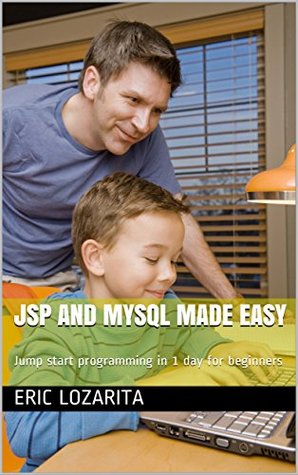 Read JSP and MySQL Made Easy: Jump start programming in 1 day for beginners - Eric Lozarita file in ePub