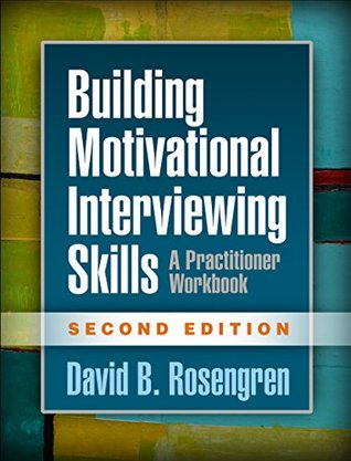 Read Building Motivational Interviewing Skills, Second Edition: A Practitioner Workbook (Applications of Motivational Interviewing) - David B Rosengren | PDF