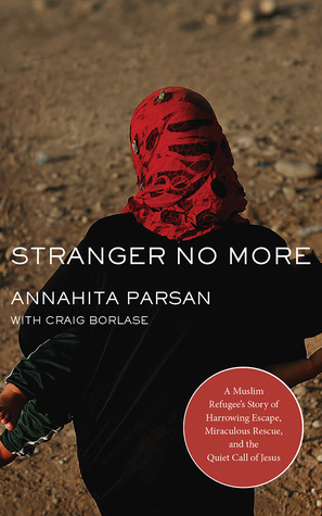 Download Stranger No More: A Muslim Refugee’s Story of Harrowing Escape, Miraculous Rescue, and the Quiet Call of Jesus - Annahita Parsan | PDF