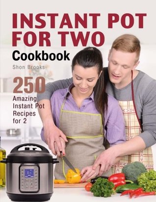 Download Instant Pot for Two Cookbook: 250 Amazing Instant Pot Recipes for 2 - Shon Brooks file in PDF