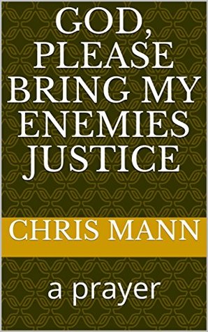 Read God, please bring my enemies justice: a prayer (psalm and prayer Book 53) - Chris Mann file in PDF