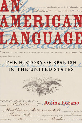 Read Online An American Language: The History of Spanish in the United States - Rosina Lozano | PDF