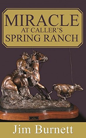 Full Download Miracle at Caller's Spring Ranch: A Western Adventure (The Caller's Spring Ranch Western Series Book 1) - Jim Burnett file in ePub