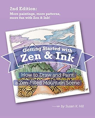 Full Download Getting Started with Zen and Ink - 2nd Edition: How to Draw and Paint a Zen-Filled Mountain Scene - Susan K. Hill file in ePub