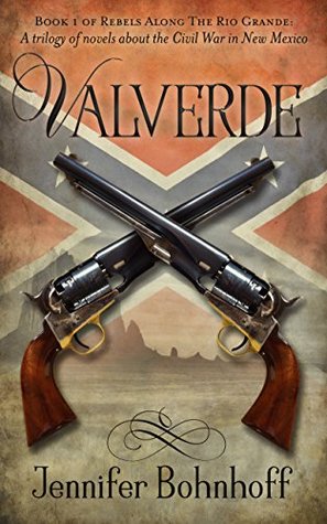 Download Valverde: Book 1 of Rebels Along The Rio Grande: A trilogy of novels about the Civil War in New Mexico - Jennifer Bohnhoff file in ePub