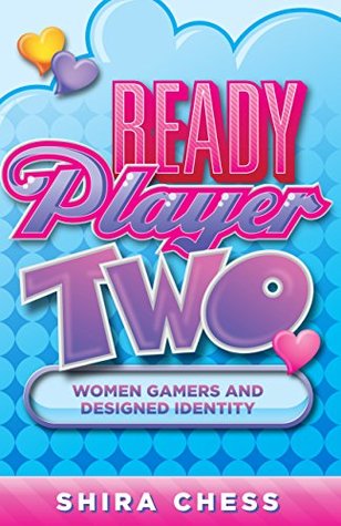 Read Online Ready Player Two: Women Gamers and Designed Identity - Shira Chess | PDF