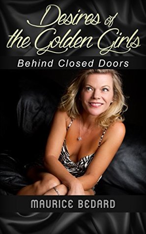 Read Behind Closed Doors: Desires of the Golden Girls (Senior Romance) - Maurice Bedard | PDF