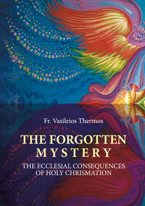 Read Online The Forgotten Mystery: The Ecclesial Consequences of Holy Chrismation - Vasileios Thermos | ePub