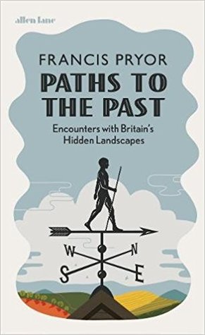 Read Paths to the Past: Encounters with Britain's Hidden Landscapes - Francis Pryor | ePub