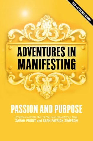 Full Download Adventures in Manifesting: Passion and Purpose - Sean Patrick Simpson | PDF