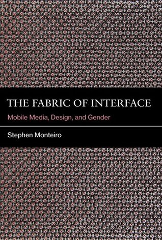 Download The Fabric of Interface: Mobile Media, Design, and Gender (MIT Press) - Stephen Monteiro file in PDF