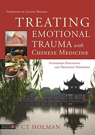 Download Treating Emotional Trauma with Chinese Medicine: Integrated Diagnostic and Treatment Strategies - C.T. Holman | ePub