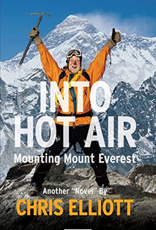 Read Online Into Hot Air: Mounting Mount Everest Another Novel by Chris Elliott - Chris Elliott file in PDF