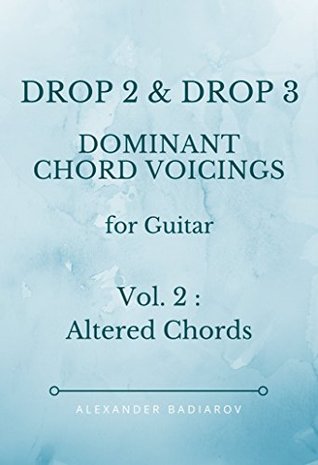 Read Drop 2 and Drop 3 Dominant Chord Voicings for Guitar : Vol.2 : Altered Chords - Alexander Badiarov file in PDF