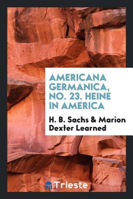Download Americana Germanica, No. 23. Heine in America - H B Sachs file in PDF