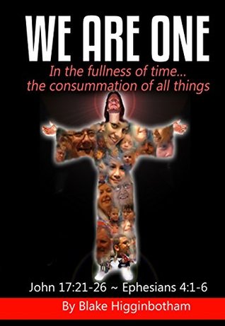 Download We Are One: In the fullness of timethe consummation of all things - Blake Higginbotham | PDF