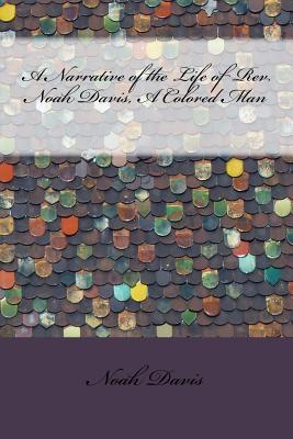 Read Online A Narrative of the Life of REV. Noah Davis, a Colored Man - Noah Davis | ePub