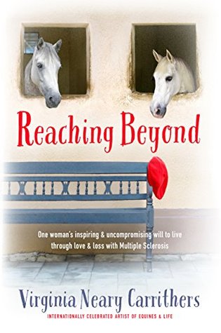 Full Download Reaching Beyond: One woman's inspiring & uncompromising will to live through love & loss with Multiple Sclerosis - Virginia Neary Carrithers | ePub