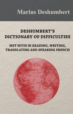 Download Deshumbert's Dictionary of Difficulties Met with in Reading, Writing, Translating and Speaking French - Marius Deshumbert | ePub