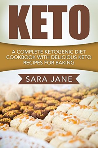 Full Download Keto: A Complete Ketogenic Diet Cookbook With Delicious Keto Recipes For Baking - Sara Jane file in PDF